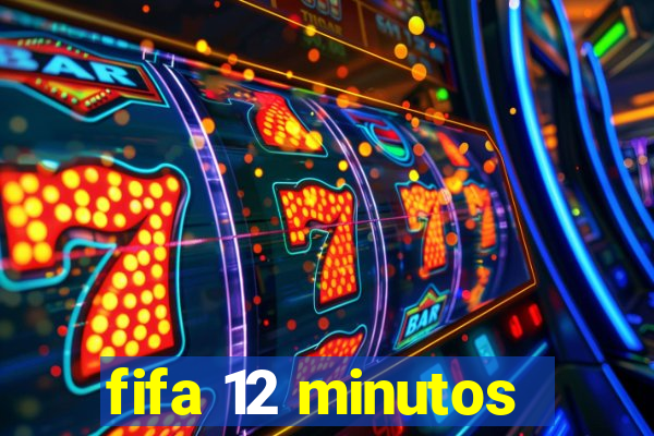 fifa 12 minutos